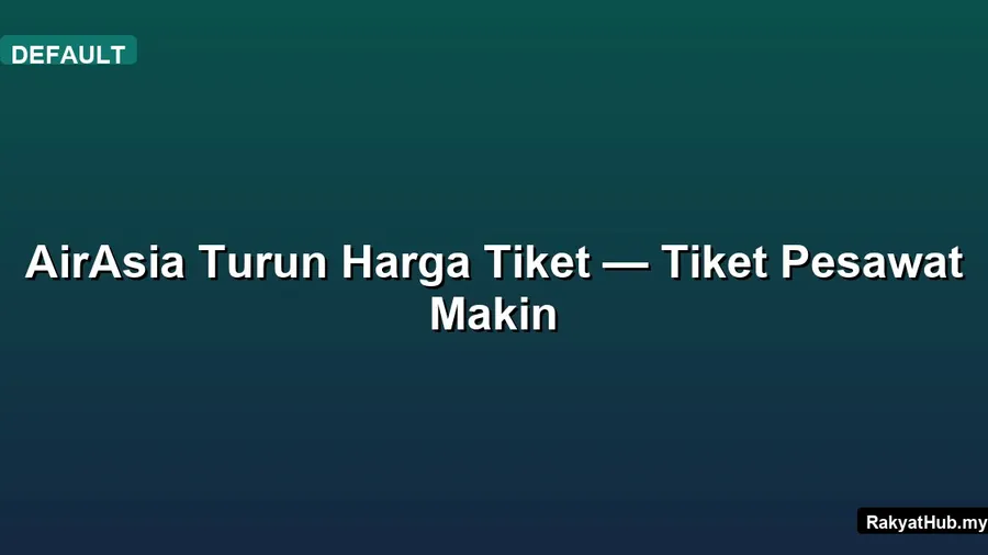 AirAsia Turun Harga Tiket — Tiket Pesawat Makin