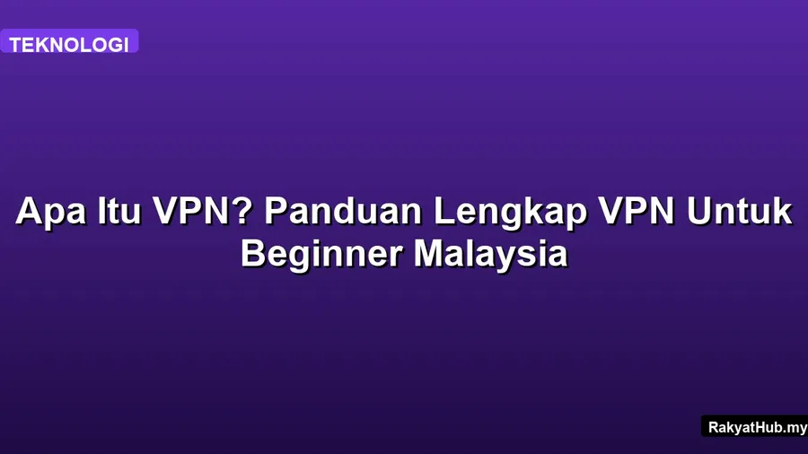 Apa Itu VPN? Panduan Lengkap VPN Untuk Beginner