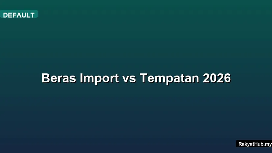 Beras Import vs Tempatan 2026