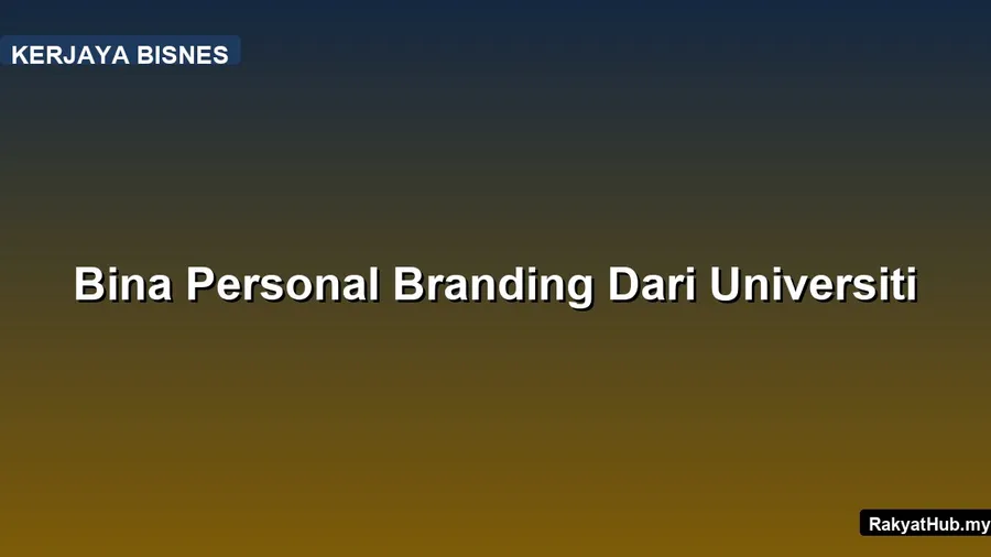 Bina Personal Branding Dari Universiti