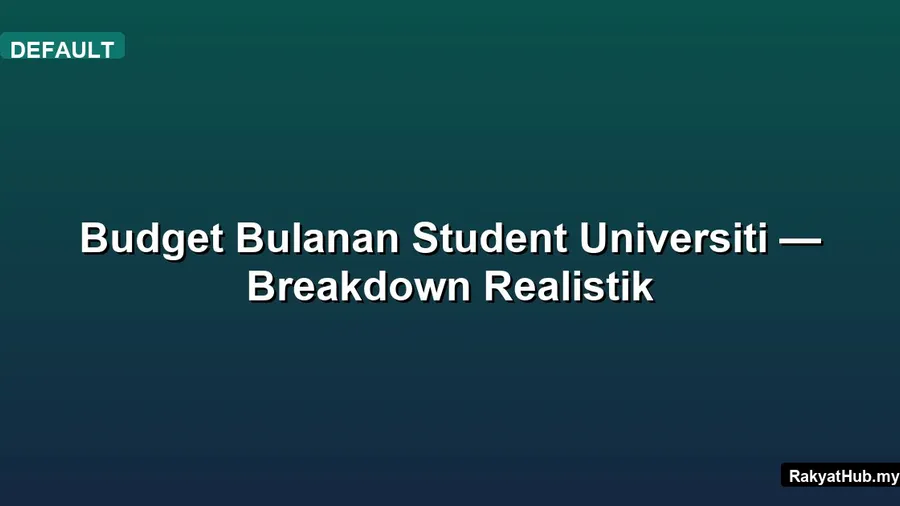Budget Bulanan Student Universiti — Breakdown