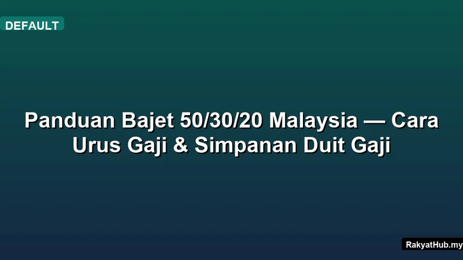 Panduan Bajet 50/30/20 Malaysia — Cara Urus Gaji