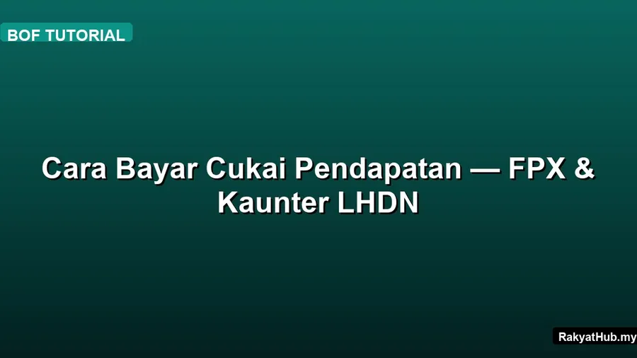 Cara Bayar Cukai Pendapatan — FPX & Kaunter LHDN