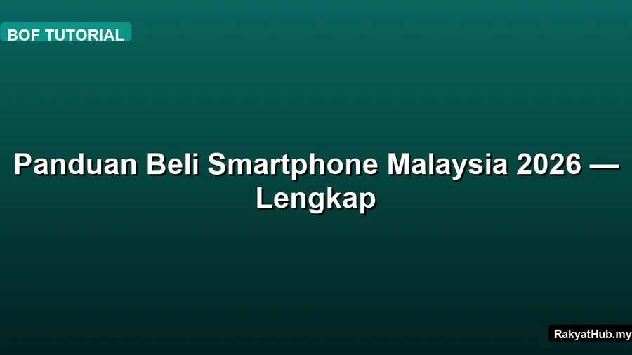 Panduan Beli Smartphone Malaysia 2026 — Lengkap
