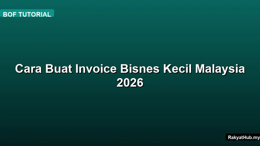 Cara Buat Invoice Bisnes Kecil Malaysia 2026