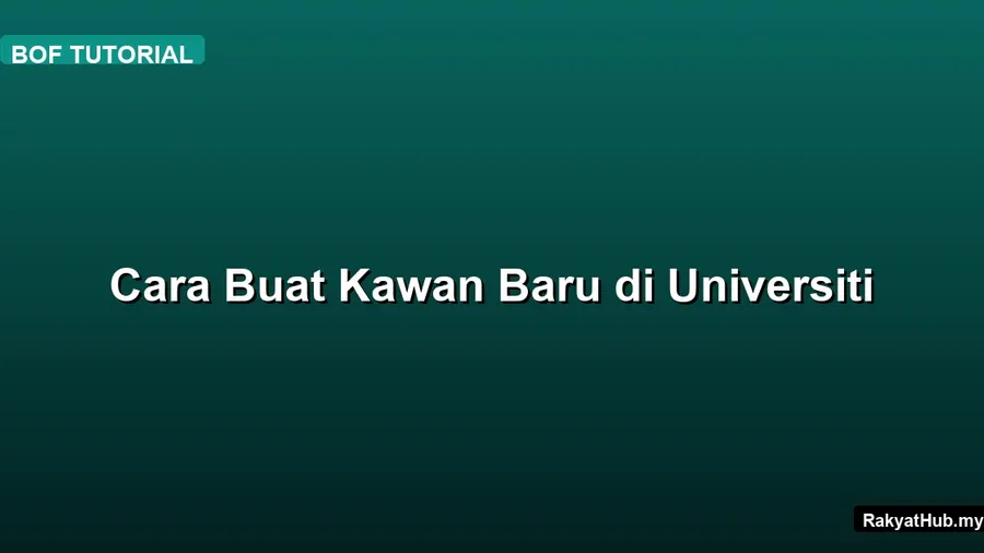Cara Buat Kawan Baru di Universiti