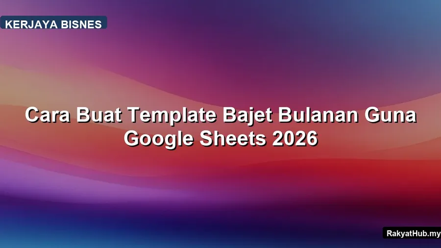 Cara Buat Bajet Bulanan Guna Google Sheets 2026