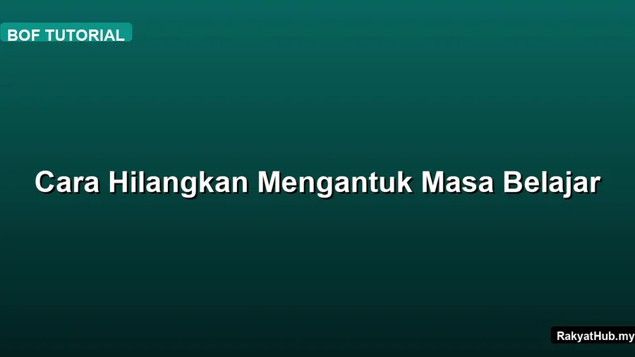 Cara Hilangkan Mengantuk Masa Belajar