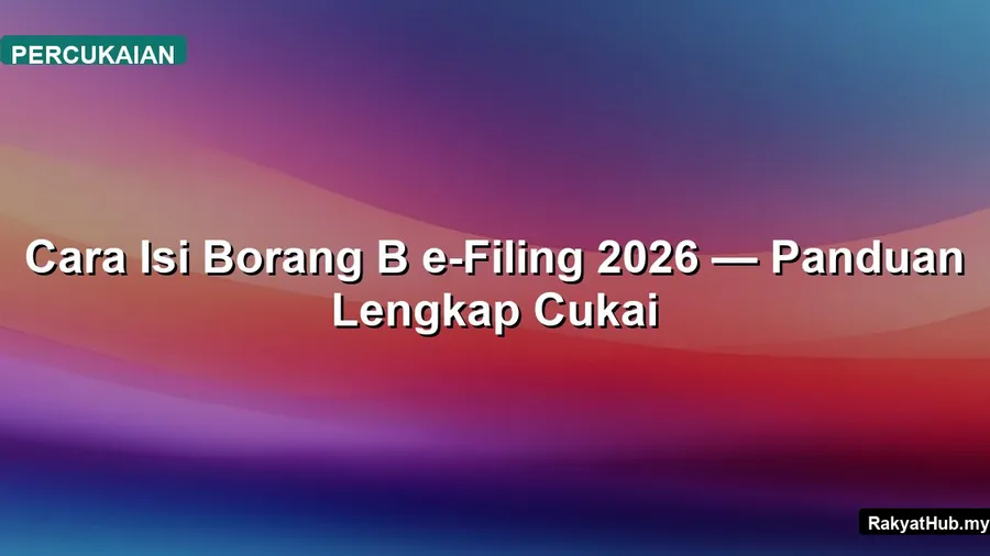 Cara Isi Borang B e-Filing 2026 — Panduan Lengkap