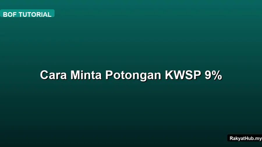 Cara Minta Potongan KWSP 9%