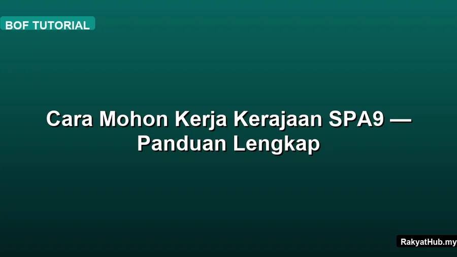 Cara Mohon Kerja Kerajaan SPA9 — Panduan Lengkap