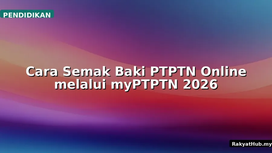 Cara Semak Baki PTPTN Online melalui myPTPTN 2026