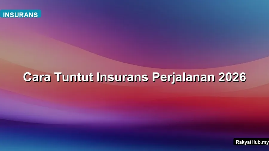 Cara Tuntut Insurans Perjalanan 2026