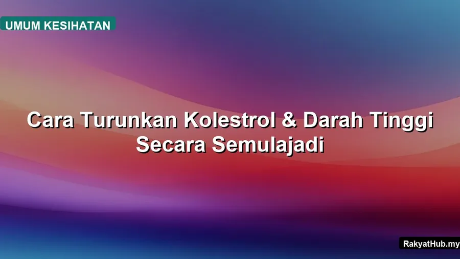 Cara Turunkan Kolestrol & Darah Tinggi Secara
