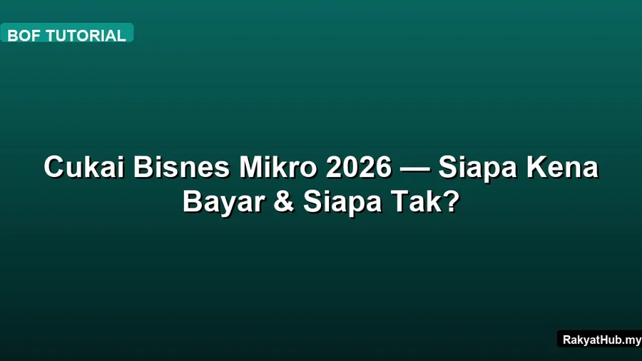 Cukai Bisnes Mikro 2026 — Siapa Kena Bayar &
