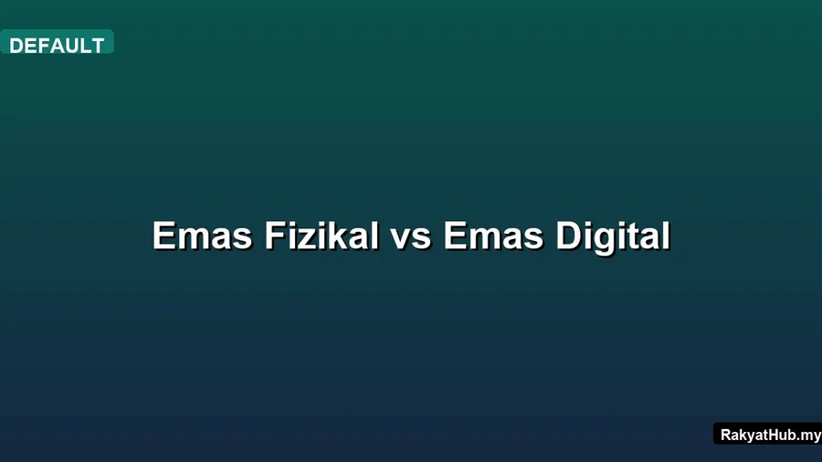 Emas Fizikal vs Emas Digital