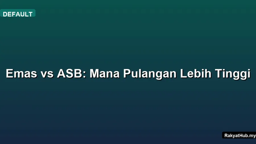 Emas vs ASB: Mana Pulangan Lebih Tinggi