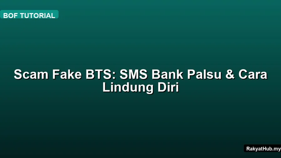 Scam Fake BTS: SMS Bank Palsu & Cara Lindung Diri