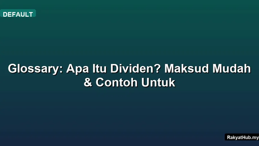 Glossary: Apa Itu Dividen? Maksud Mudah & Contoh