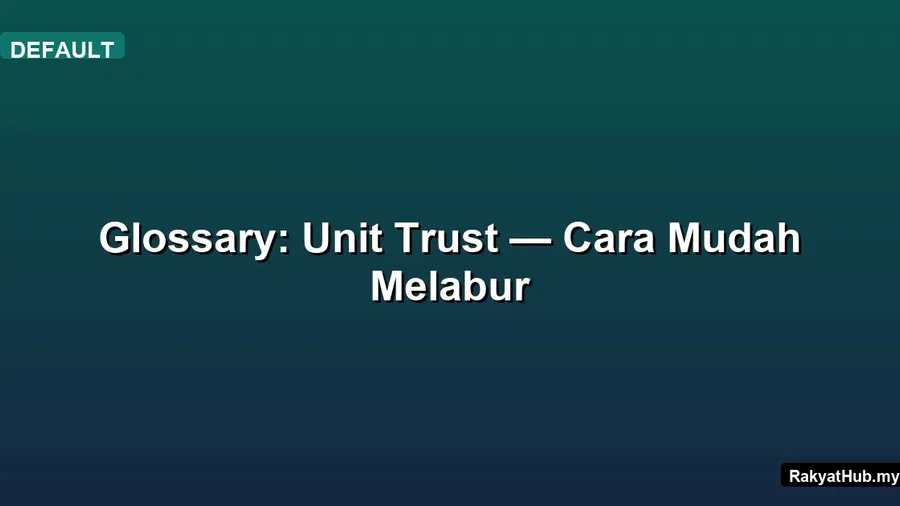 Glossary: Unit Trust — Cara Mudah Melabur