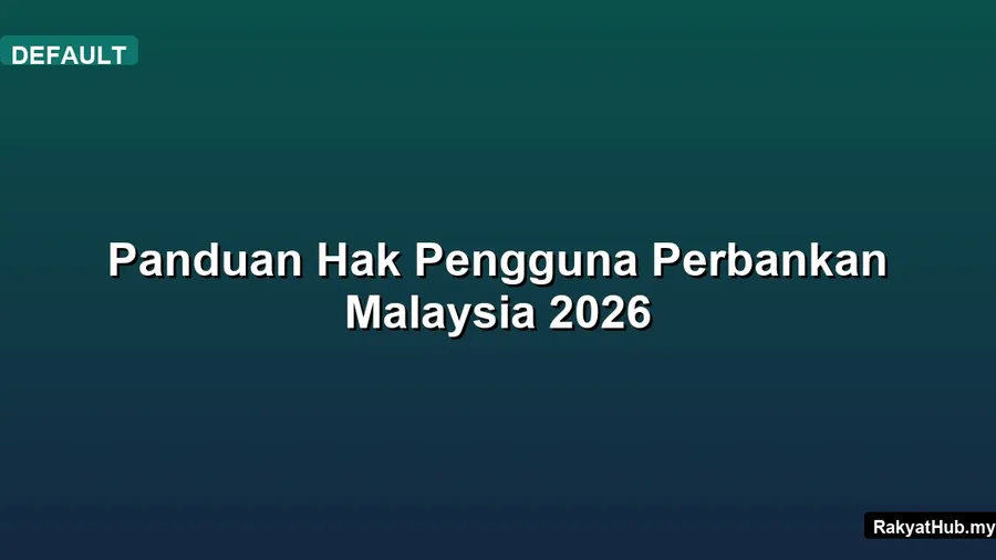 Panduan Hak Pengguna Perbankan Malaysia 2026
