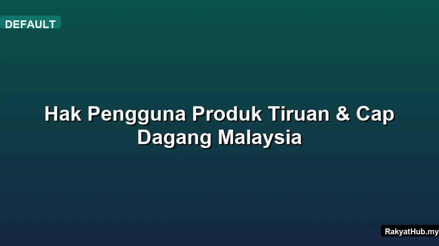 Hak Pengguna Produk Tiruan & Cap Dagang Malaysia