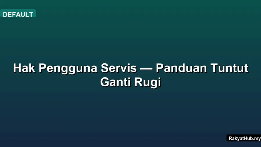 Hak Pengguna Servis — Panduan Tuntut Ganti Rugi