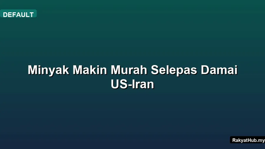 Minyak Makin Murah Selepas Damai US-Iran