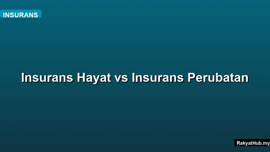 Insurans Hayat vs Insurans Perubatan
