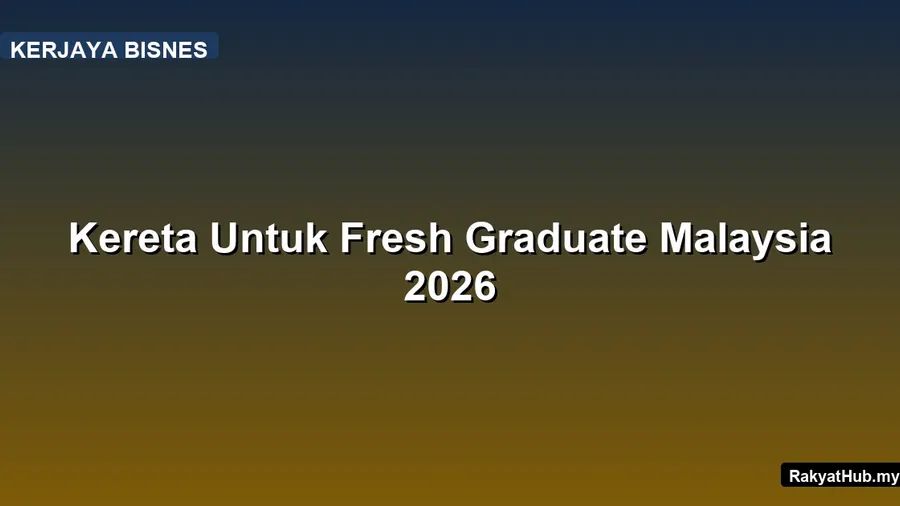 Kereta Untuk Fresh Graduate Malaysia 2026