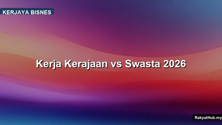 Kerja Kerajaan vs Swasta 2026
