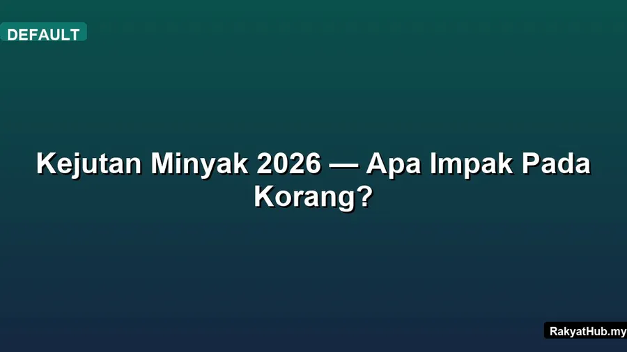 Kejutan Minyak 2026 — Apa Impak Pada Korang?