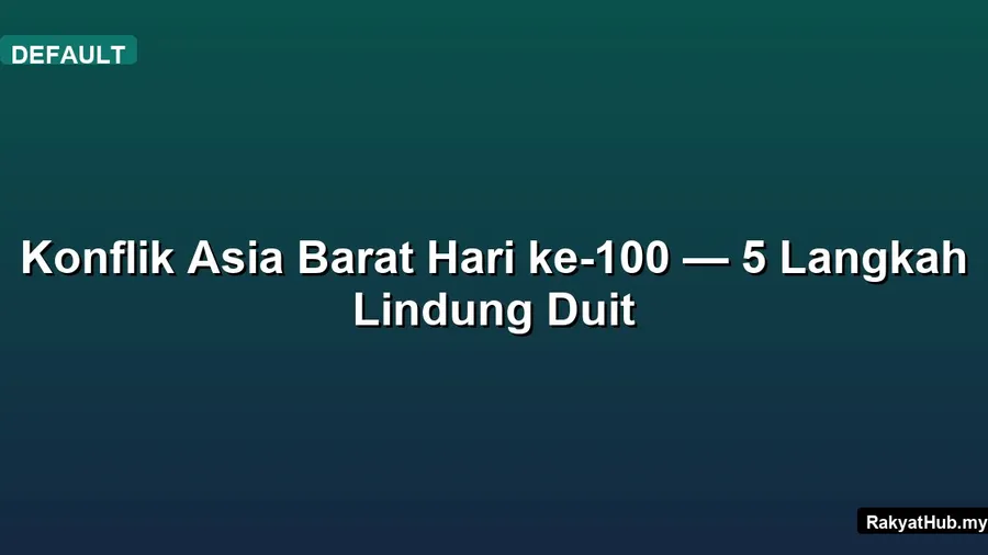 Konflik Asia Barat Hari ke-100 — 5 Langkah