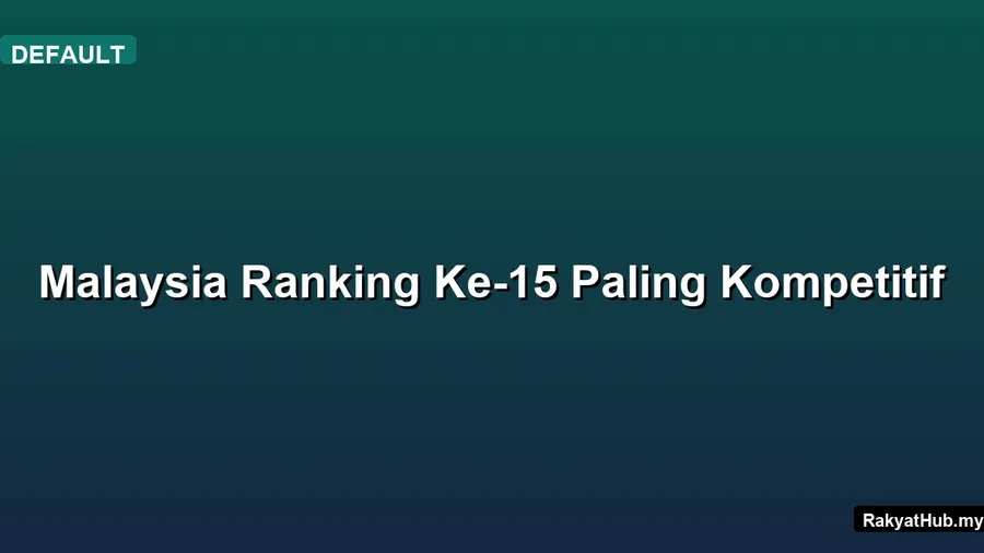 Malaysia Ranking Ke-15 Paling Kompetitif