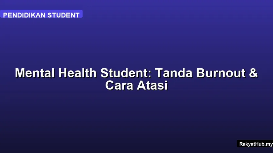 Mental Health Student: Tanda Burnout & Cara Atasi