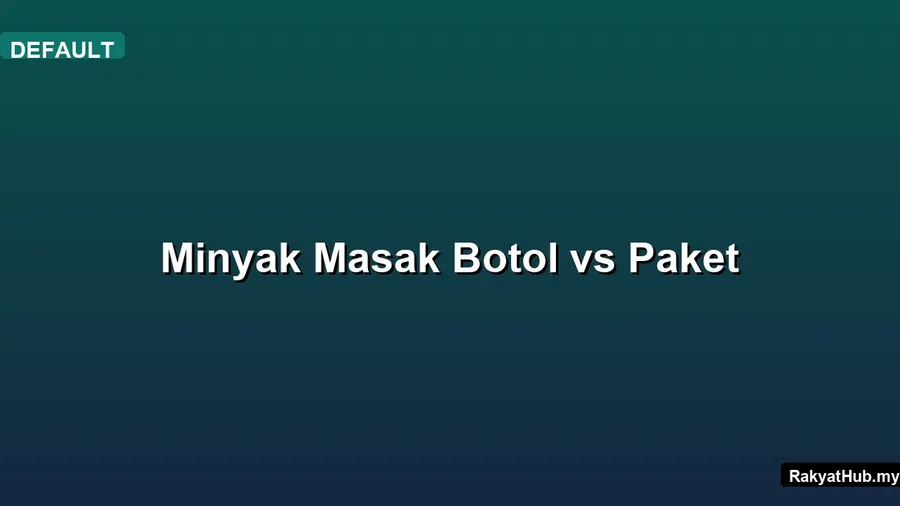 Minyak Masak Botol vs Paket