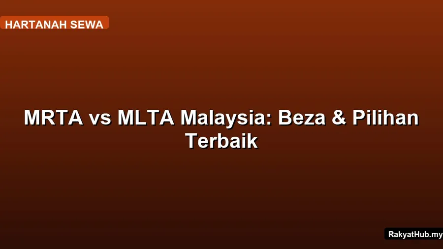 MRTA vs MLTA Malaysia: Beza & Pilihan Terbaik