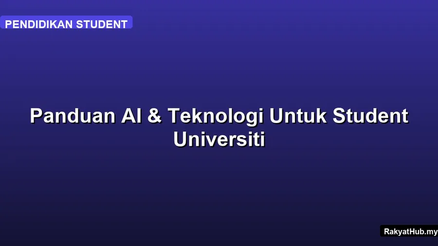 Panduan AI & Teknologi Untuk Student Universiti