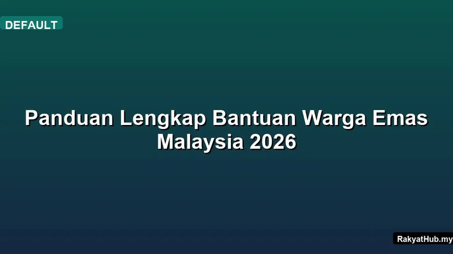 Panduan Lengkap Bantuan Warga Emas Malaysia 2026