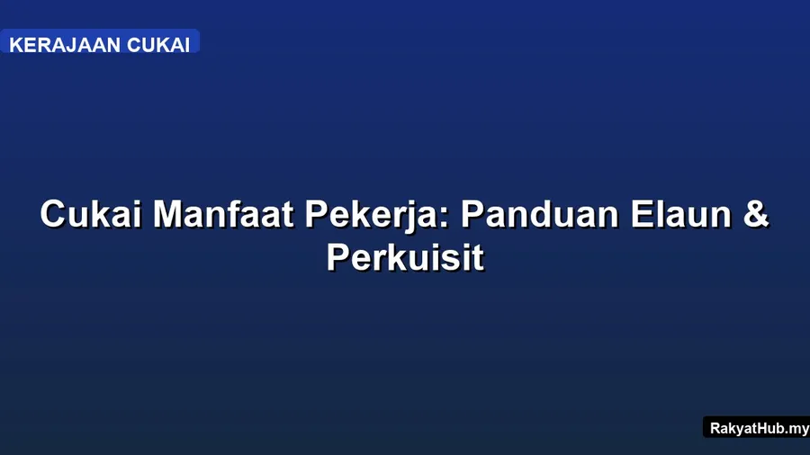 Cukai Manfaat Pekerja: Panduan Elaun & Perkuisit