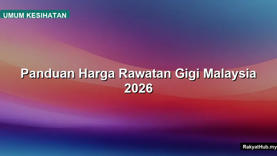 Panduan Harga Rawatan Gigi Malaysia 2026