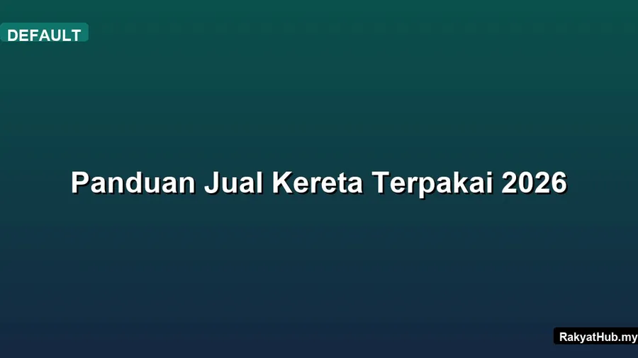 Panduan Jual Kereta Terpakai 2026