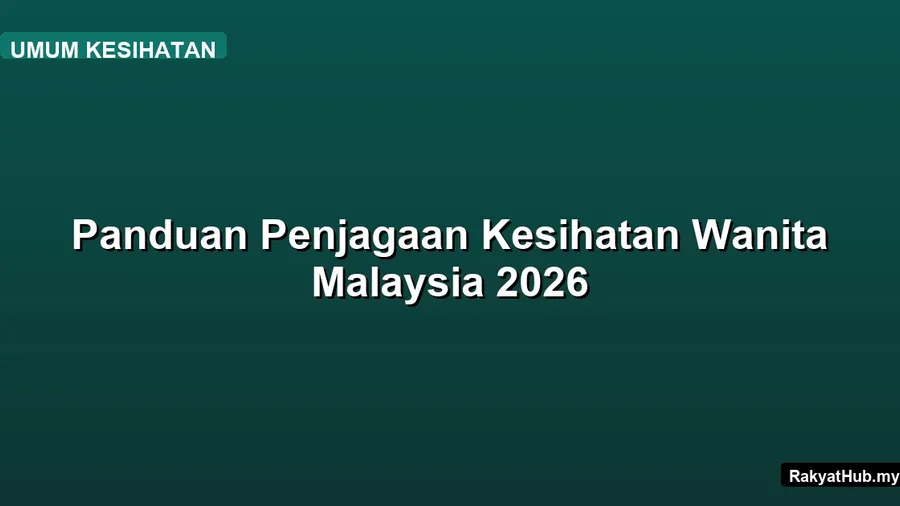 Panduan Penjagaan Kesihatan Wanita Malaysia 2026