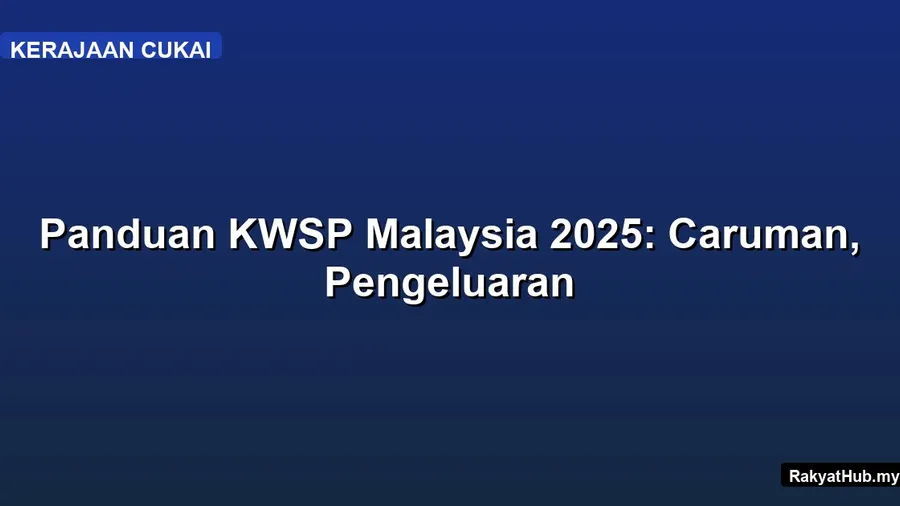 Panduan KWSP Malaysia 2025: Caruman, Pengeluaran