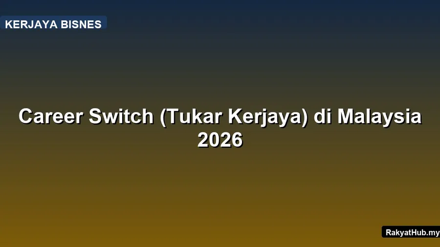 Career Switch (Tukar Kerjaya) di Malaysia 2026