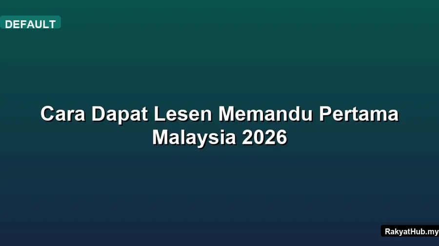 Cara Dapat Lesen Memandu Pertama Malaysia 2026