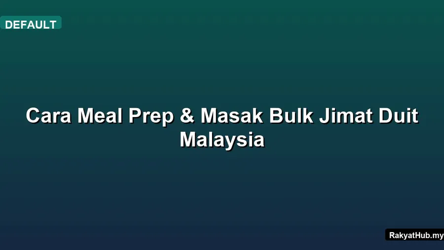 Cara Meal Prep & Masak Bulk Jimat Duit Malaysia