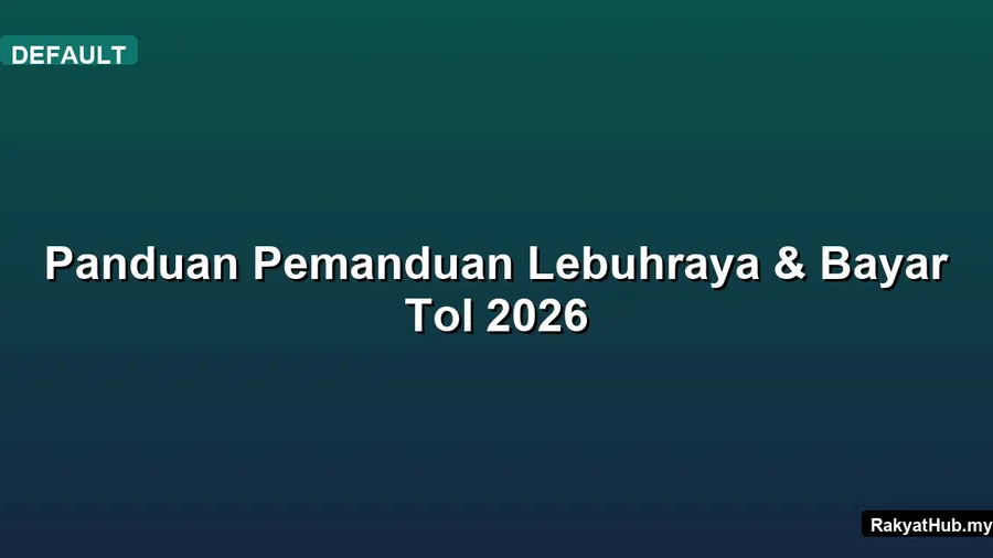 Panduan Pemanduan Lebuhraya & Bayar Tol 2026