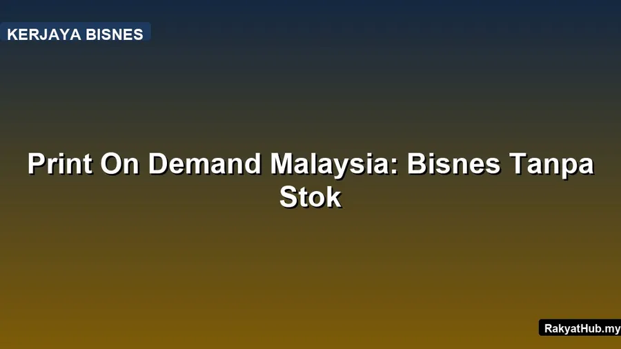Print On Demand Malaysia: Bisnes Tanpa Stok