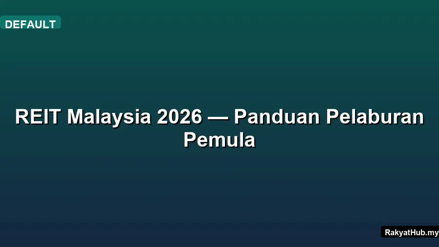 REIT Malaysia 2026 — Panduan Pelaburan Pemula